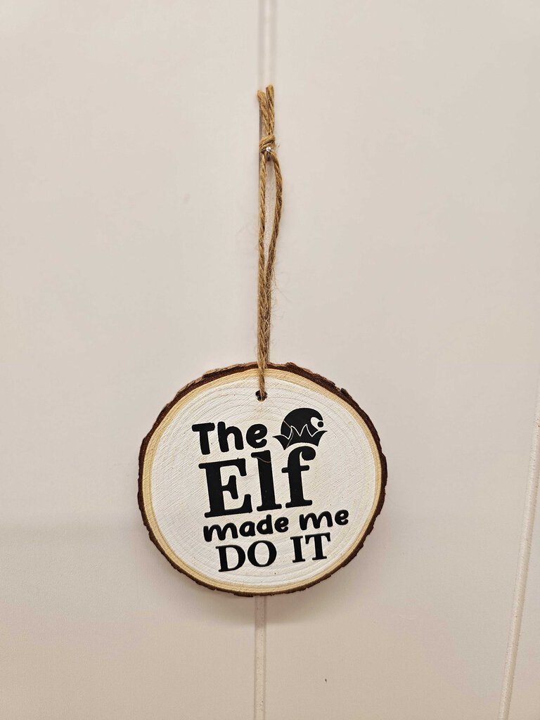 Handmade The Elf made me do it wood slice ornament